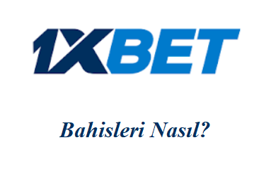 1xbet Bahisleri Nasıl?