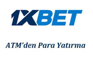 1xbet ATM’den Para Yatırma