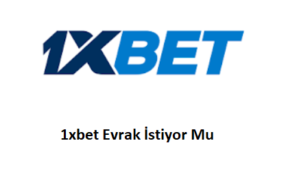 1xbet Evrak İstiyor Mu?