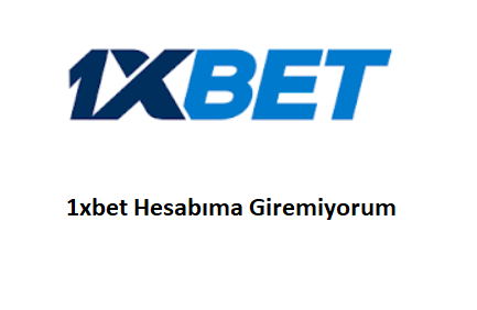 1xbet Hesabıma Giremiyorum