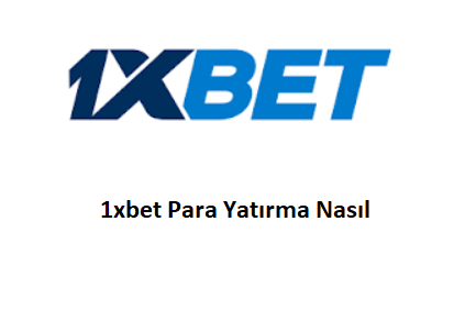 1xbet Para Yatırma Nasıl?
