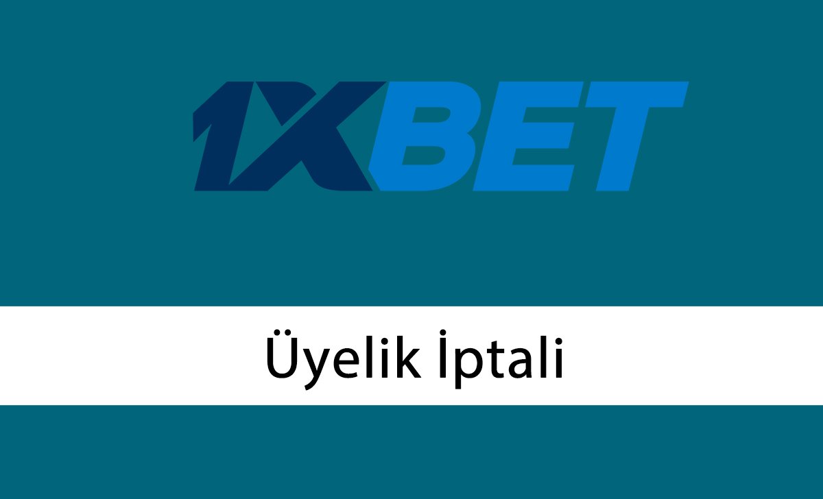 1xbet üyelik iptali