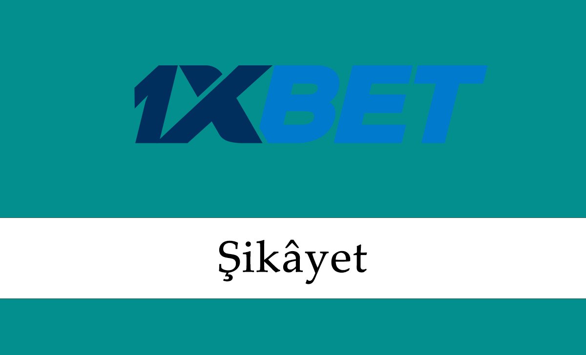 1xbet Şikâyet
