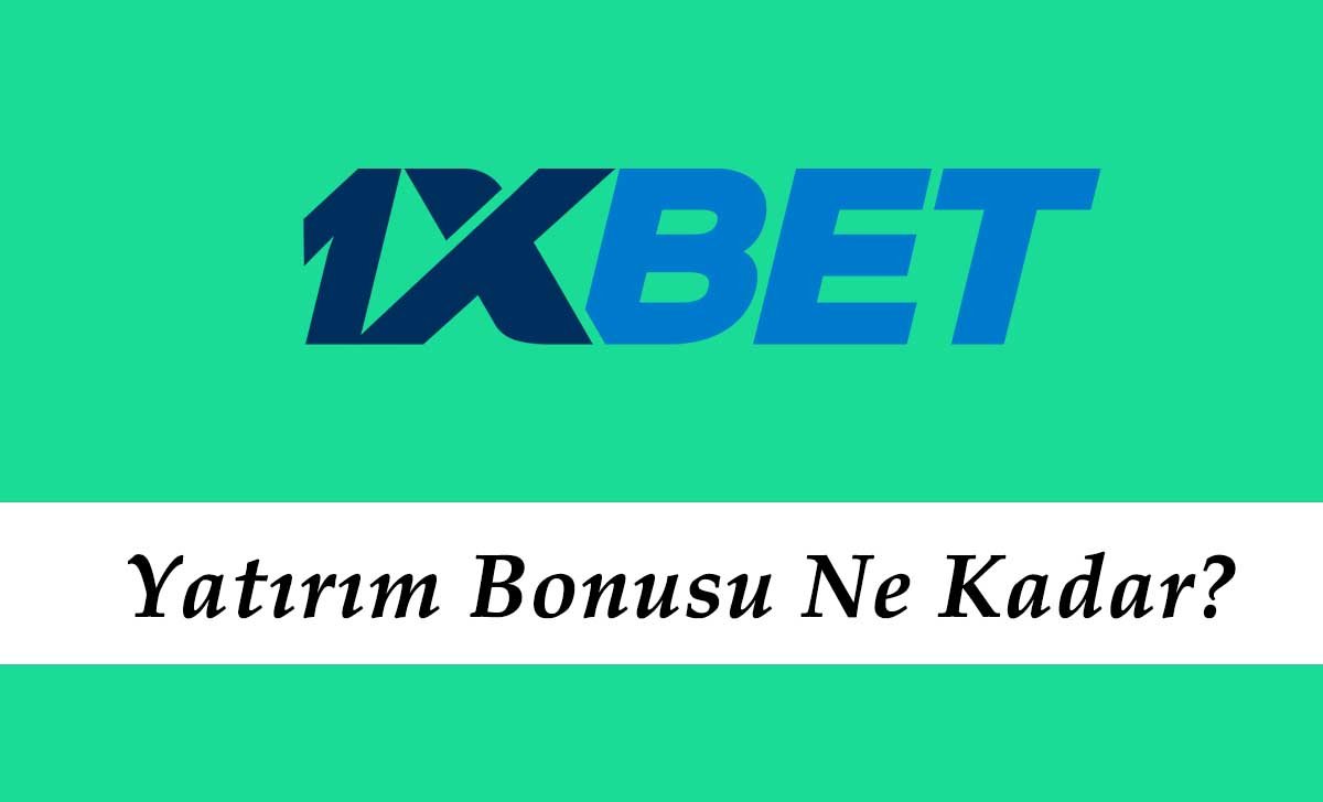 1xbet Yatırım Bonusu Ne Kadar?